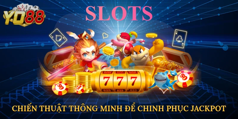 chien-thuat-thong-minh-de-chinh-phuc-jackpot