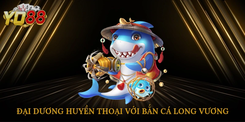 dai-duong-huyen-thoai-voi-ban-ca-long-vuong