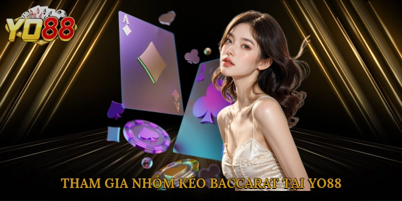 tham-gia-nhom-keo-baccarat-tai-yo88